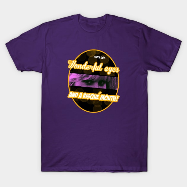 Wonderful eyes and a risqué mouth (Let's Go!) T-Shirt by TeeShawn